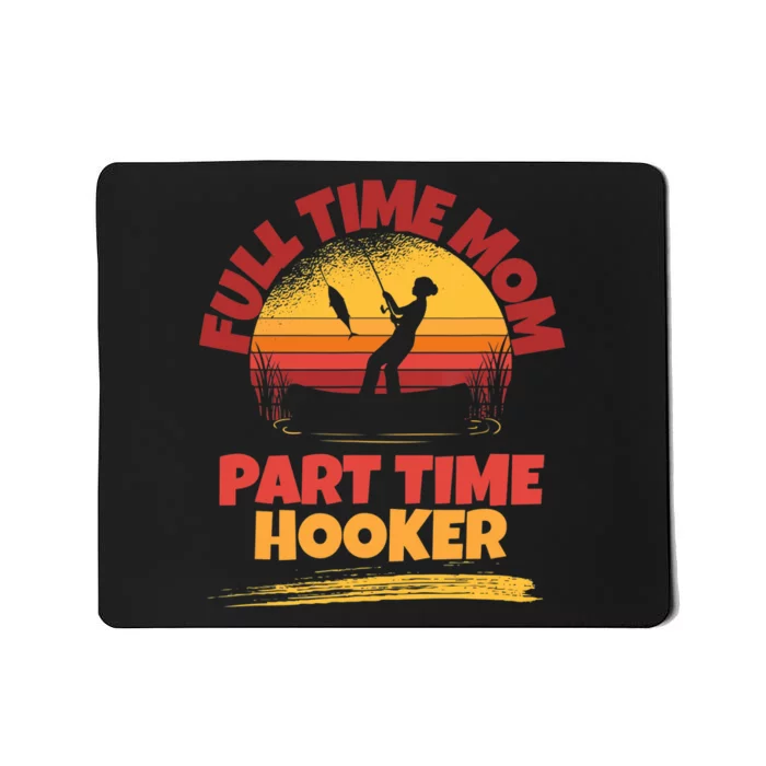 Full Time Mom Part Time Hooker Funny Fishing Mousepad