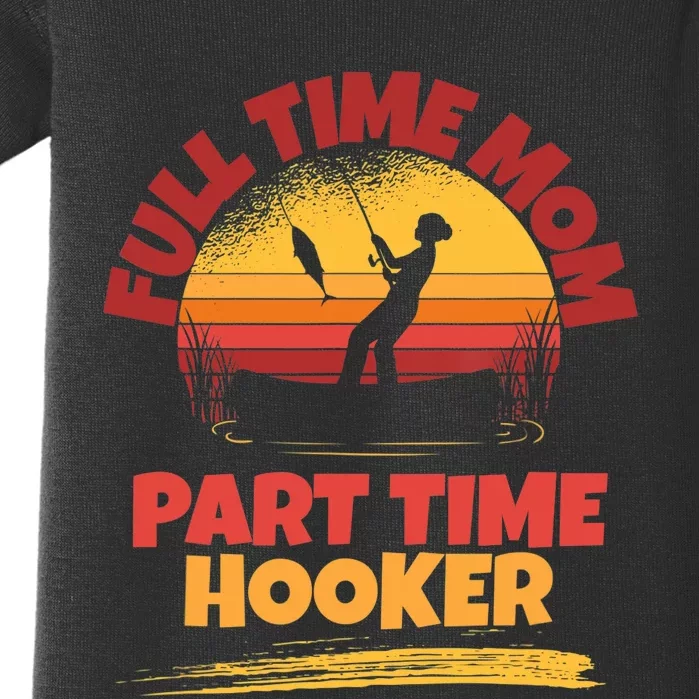 Full Time Mom Part Time Hooker Funny Fishing Baby Bodysuit