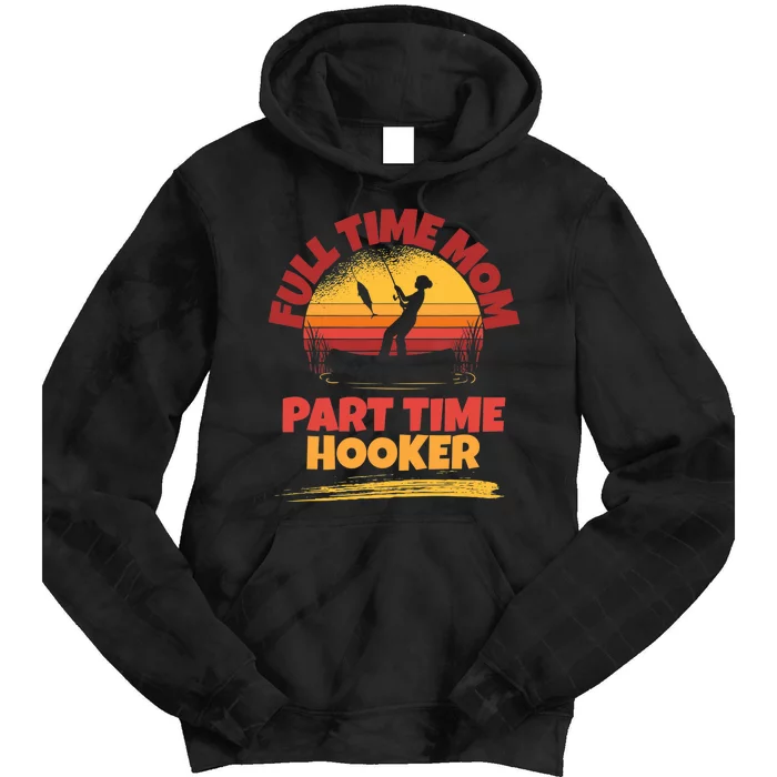 Full Time Mom Part Time Hooker Funny Fishing Tie Dye Hoodie