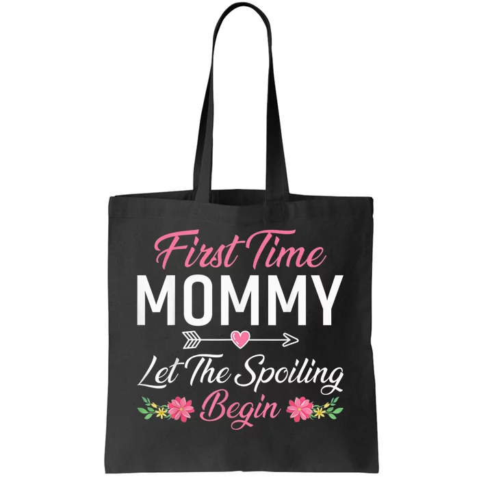 First Time Mommy Let The Spoiling Begin Mothers Day Birthday Tote Bag