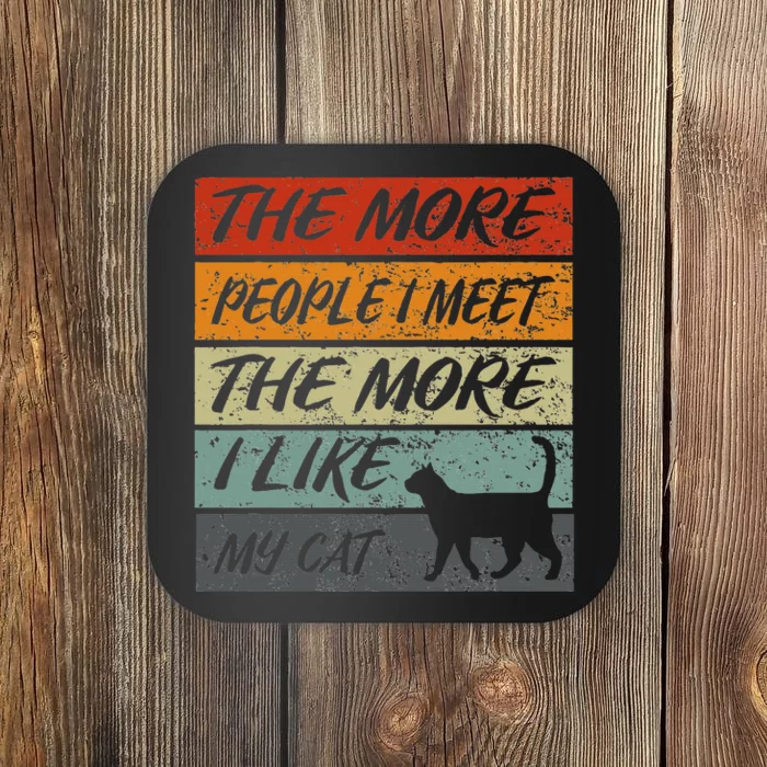 Funny The More People I Meet The More I Like My Cat Coaster