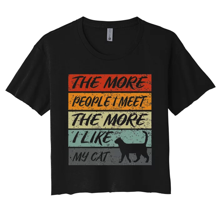 Funny The More People I Meet The More I Like My Cat Women's Crop Top Tee