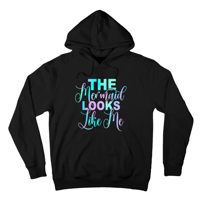 Funny The Mermaid Looks Like Me Quote Hoodie