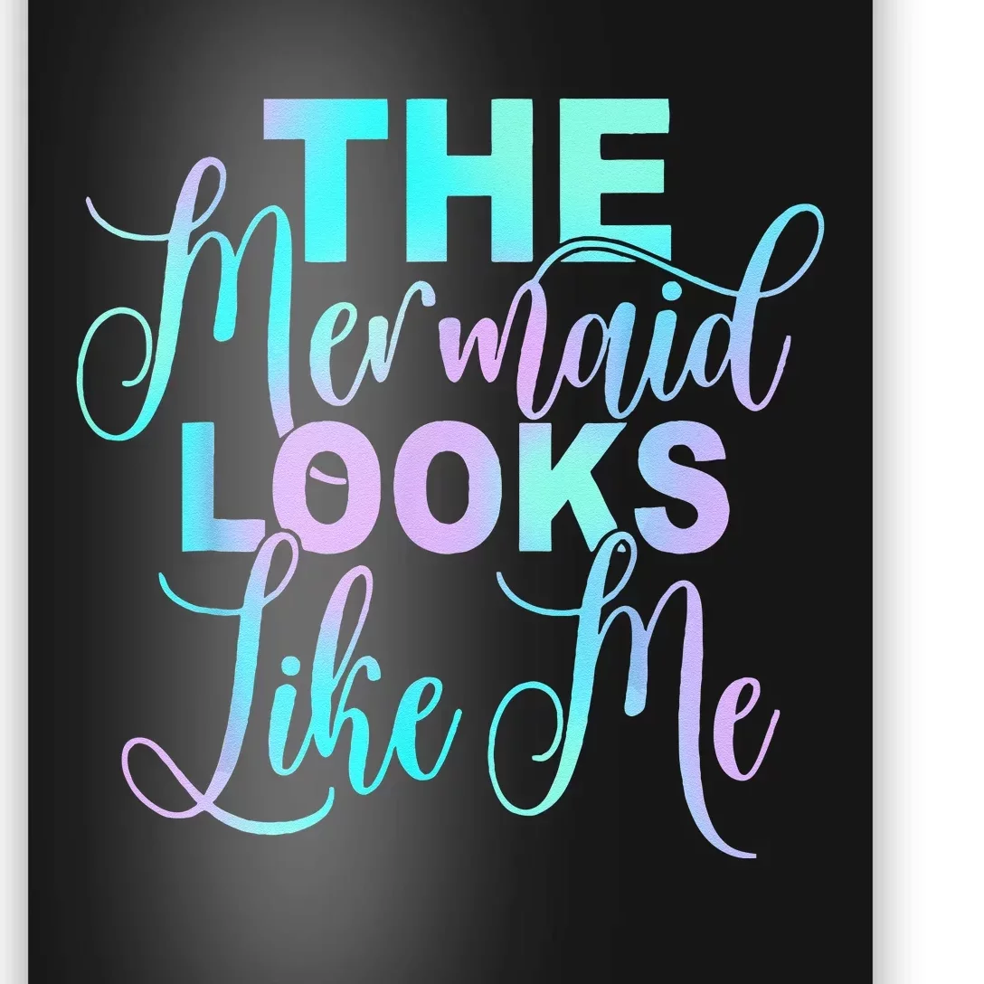 Funny The Mermaid Looks Like Me Quote Poster