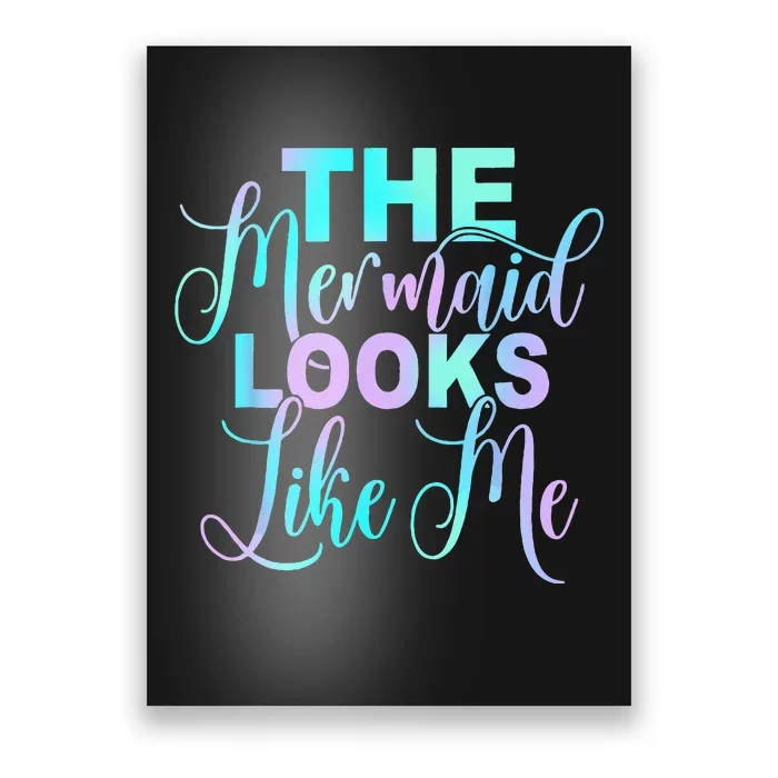 Funny The Mermaid Looks Like Me Quote Poster