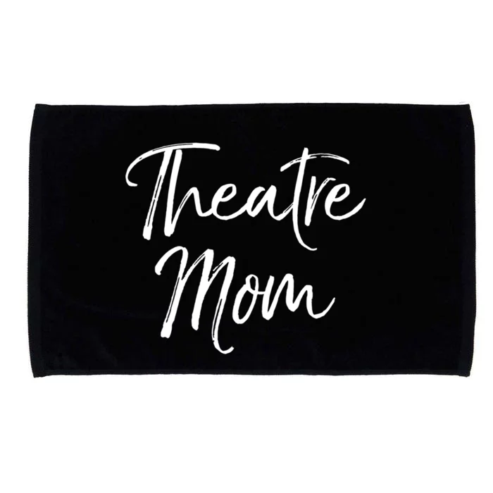 Funny Theater Mother Gift For Women Parent Cute Theatre Mom Gift Microfiber Hand Towel