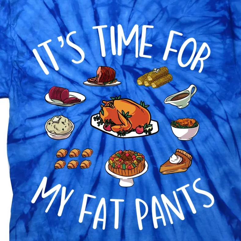 Funny Thanksgiving Meal Outfit Get Your Fat Pants Ready Gift Tie-Dye T-Shirt