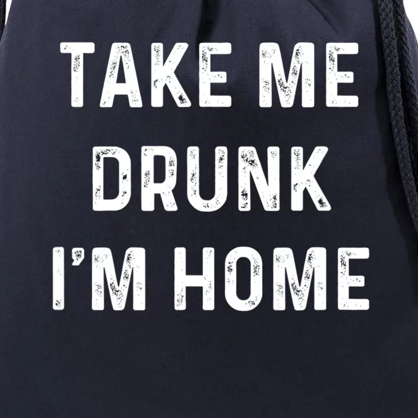 Funny Take Me Drunk I'm Home Quote Design Gift Drawstring Bag