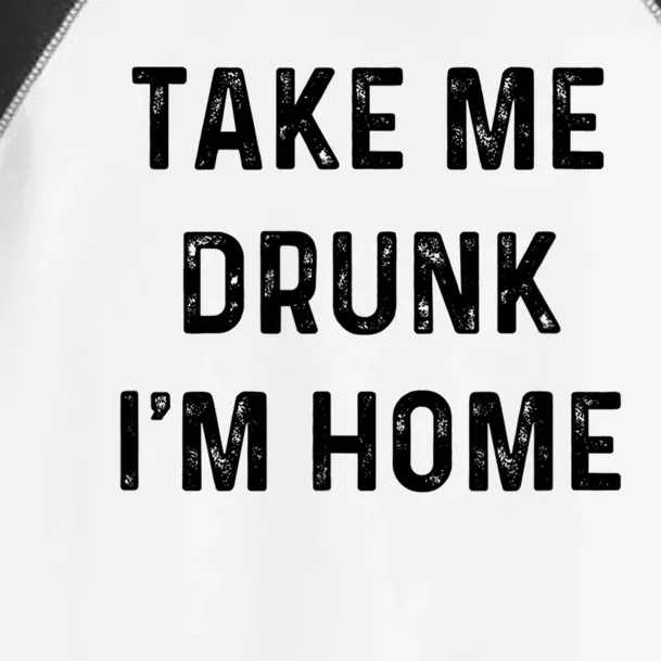 Funny Take Me Drunk I'm Home Quote Design Gift Toddler Fine Jersey T-Shirt