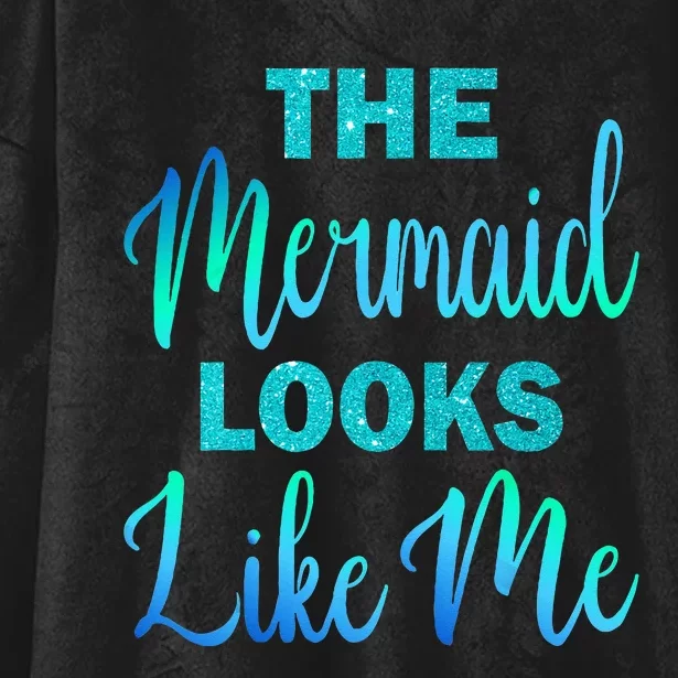 Funny The Mermaid Looks Like Me Quote Hooded Wearable Blanket