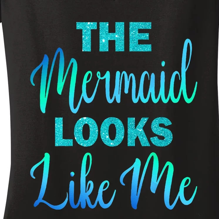 Funny The Mermaid Looks Like Me Quote Women's V-Neck T-Shirt