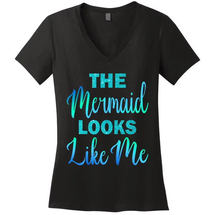 Funny The Mermaid Looks Like Me Quote Women's V-Neck T-Shirt