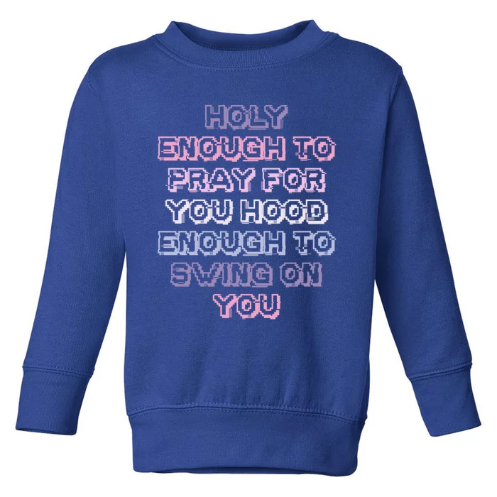 Funny Teens Mom Gift Holy Enough To Pray For You Hood Gift Toddler Sweatshirt