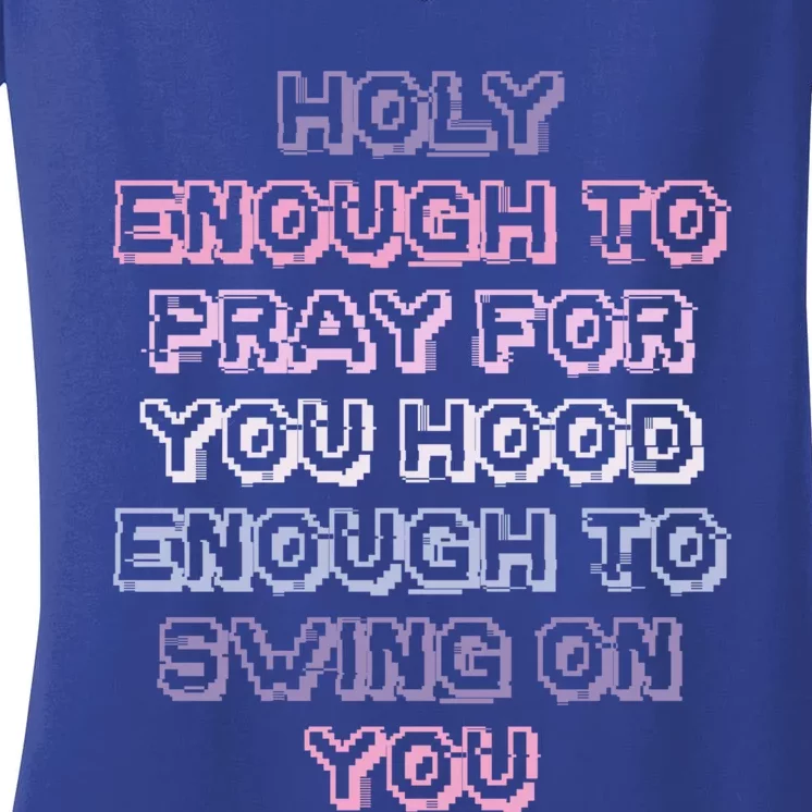 Funny Teens Mom Gift Holy Enough To Pray For You Hood Gift Women's V-Neck T-Shirt