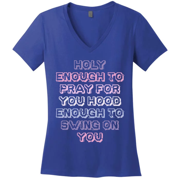 Funny Teens Mom Gift Holy Enough To Pray For You Hood Gift Women's V-Neck T-Shirt