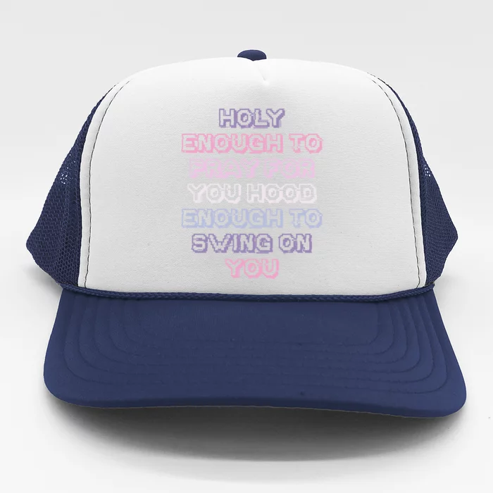 Funny Teens Mom Gift Holy Enough To Pray For You Hood Gift Trucker Hat