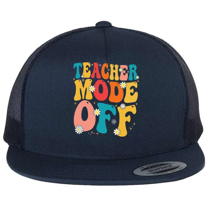 Funny Teacher Mode Off Last Day Of School Summer Break Flat Bill Trucker Hat