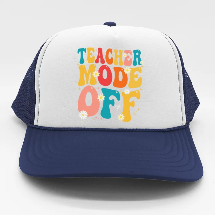 Funny Teacher Mode Off Last Day Of School Summer Break Trucker Hat