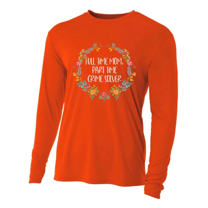 Full Time Mom Part Time Crime Solver Gift Funny True Crime Gift Cooling Performance Long Sleeve Crew