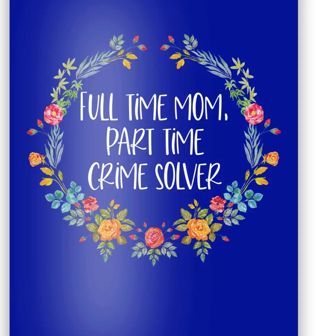 Full Time Mom Part Time Crime Solver Gift Funny True Crime Gift Poster