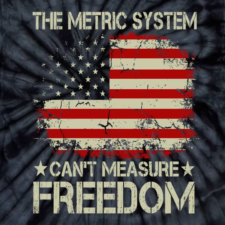 Funny The Metric System Cant Measure Freedom 4th Of July Tie-Dye T-Shirt