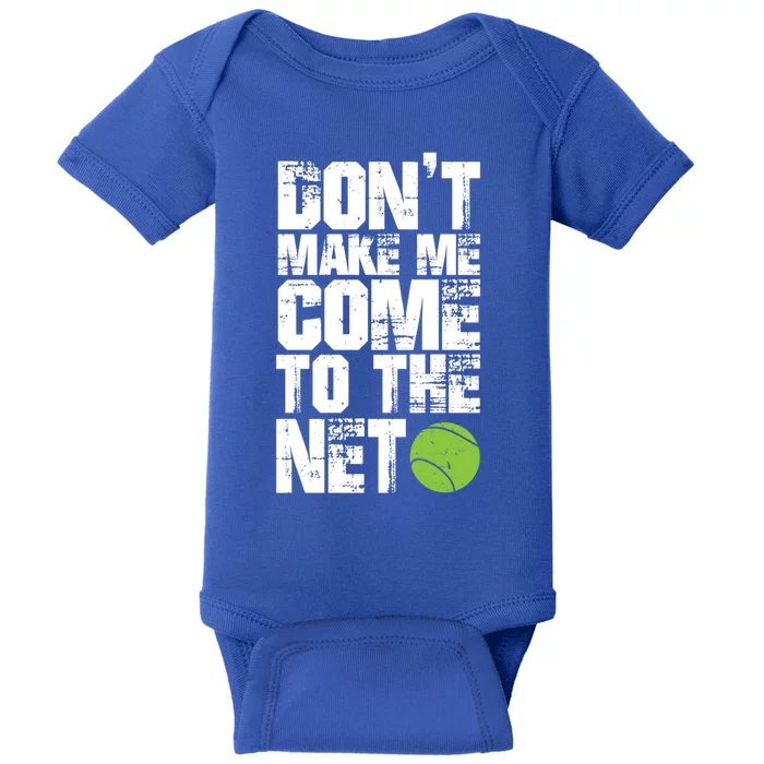 Funny Tennis Meaningful Gift DonT Make Me Come To The Net Hoody Baby Bodysuit