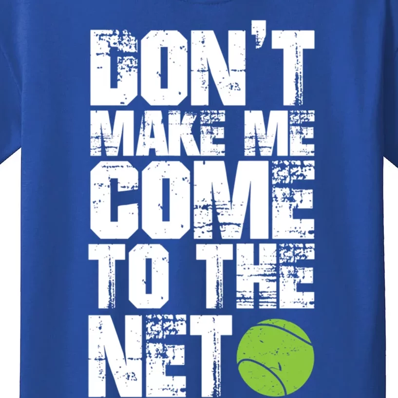 Funny Tennis Meaningful Gift DonT Make Me Come To The Net Hoody Kids T-Shirt