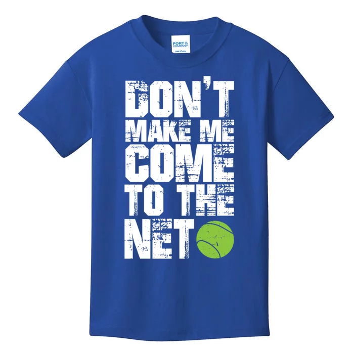 Funny Tennis Meaningful Gift DonT Make Me Come To The Net Hoody Kids T-Shirt