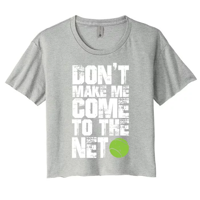 Funny Tennis Meaningful Gift DonT Make Me Come To The Net Hoody Women's Crop Top Tee