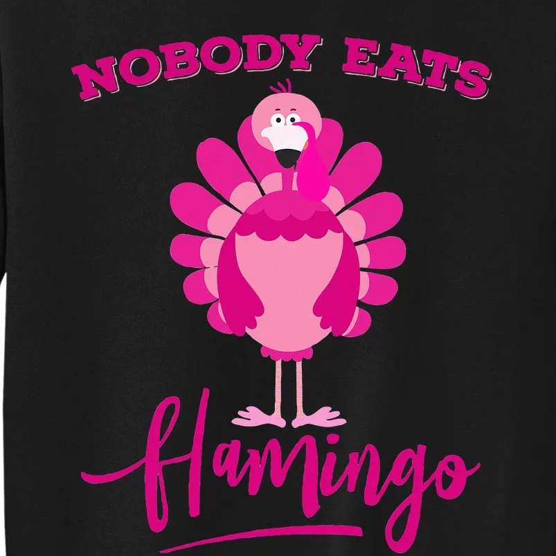 Funny Thanksgiving  Nobody Eats Flamingo Turkey Face Tall Sweatshirt