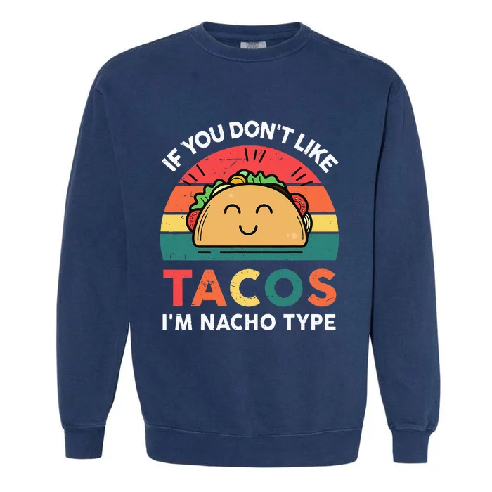 Funny Taco Nacho Type Mexican Fiesta Tuesday Funny Garment-Dyed Sweatshirt