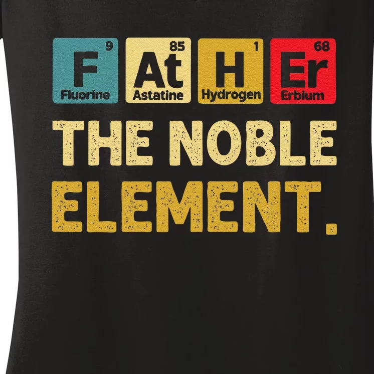 Father The Noble Element FatherS Day S Women's V-Neck T-Shirt