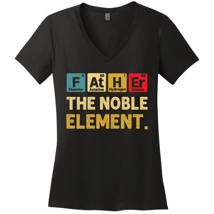 Father The Noble Element FatherS Day S Women's V-Neck T-Shirt