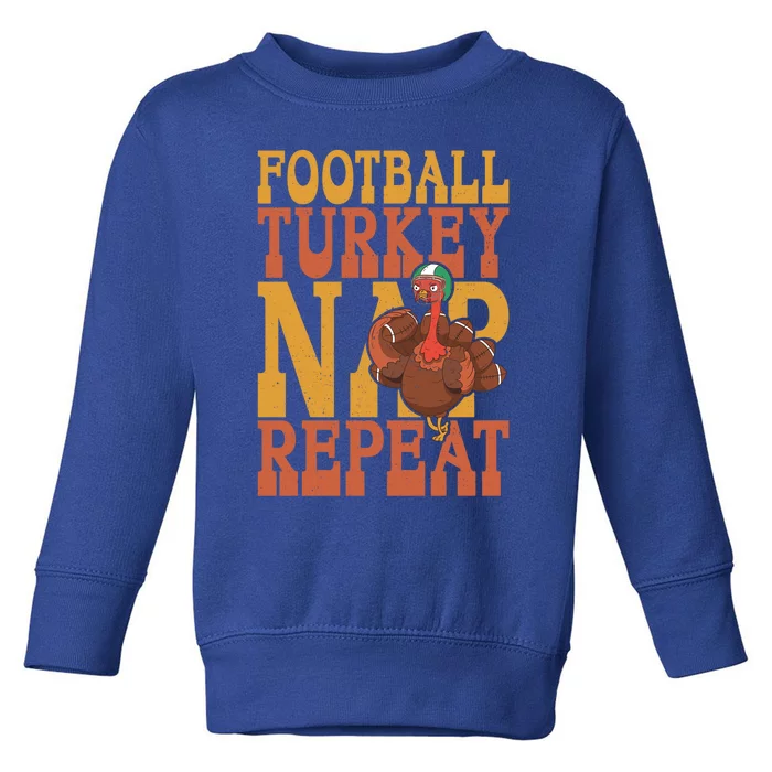 Football Turkey Nap Repeat Thanksgiving Football Lovers Gift Toddler Sweatshirt