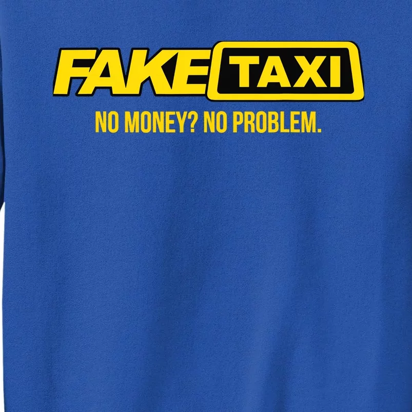 Fake Taxi No Money No Problem Sweatshirt