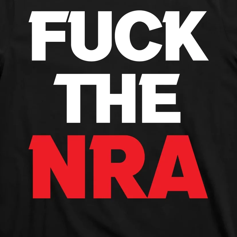 Fuck The NRA Gun Control Now T-Shirt