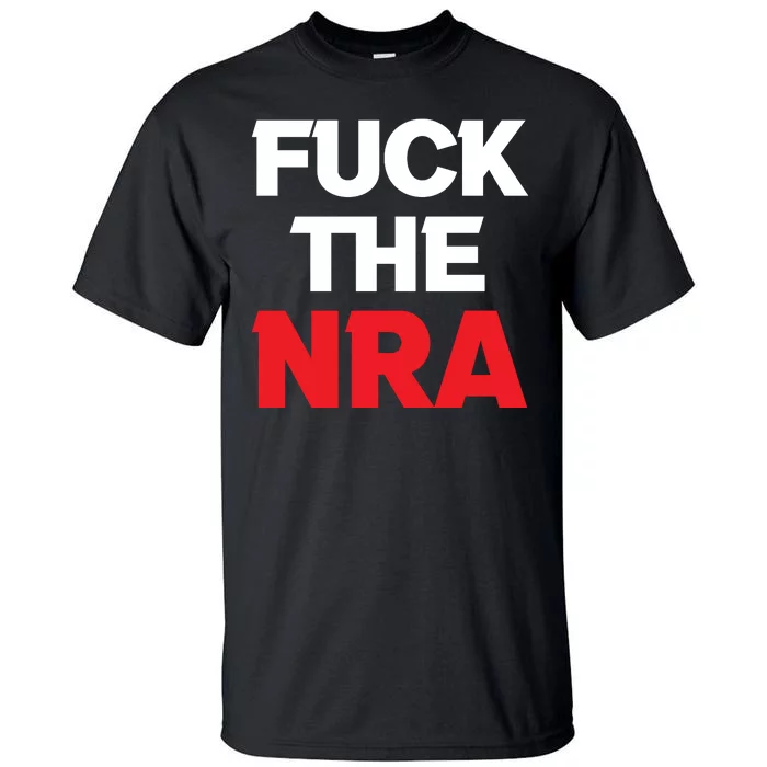 Fuck The NRA Gun Control Now Tall T-Shirt