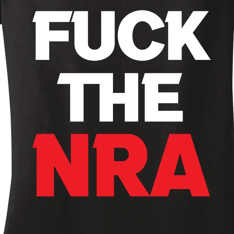 Fuck The NRA Gun Control Now Women's V-Neck T-Shirt