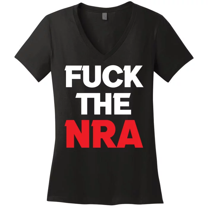 Fuck The NRA Gun Control Now Women's V-Neck T-Shirt