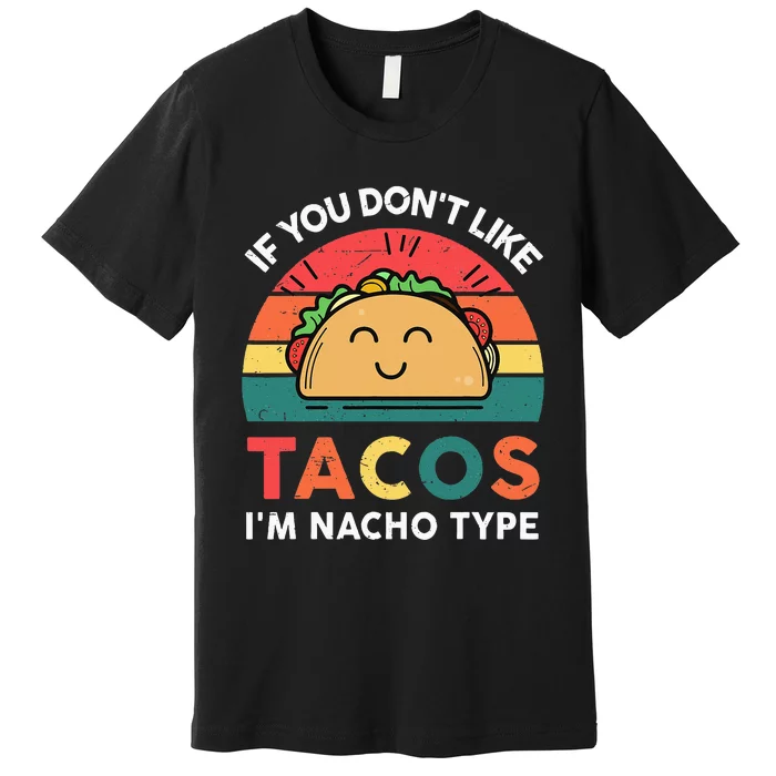 Funny Taco Nacho Type Mexican Fiesta Tuesday Funny Premium T-Shirt