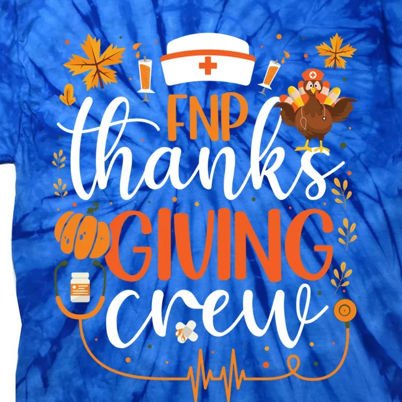 Fnp Thanksgiving Nurse Crew Family Nurse Practitioner Turkey Great Gift Tie-Dye T-Shirt