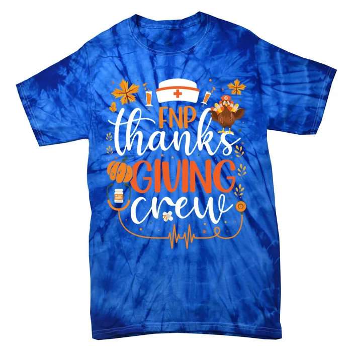 Fnp Thanksgiving Nurse Crew Family Nurse Practitioner Turkey Great Gift Tie-Dye T-Shirt