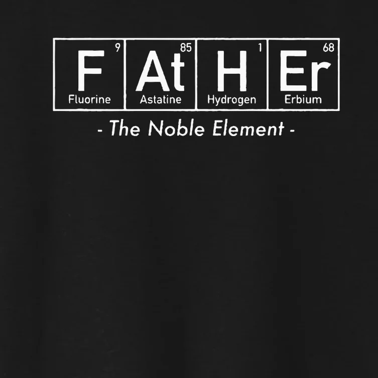 Father The Noble Element Dad Father's Day Women's Crop Top Tee