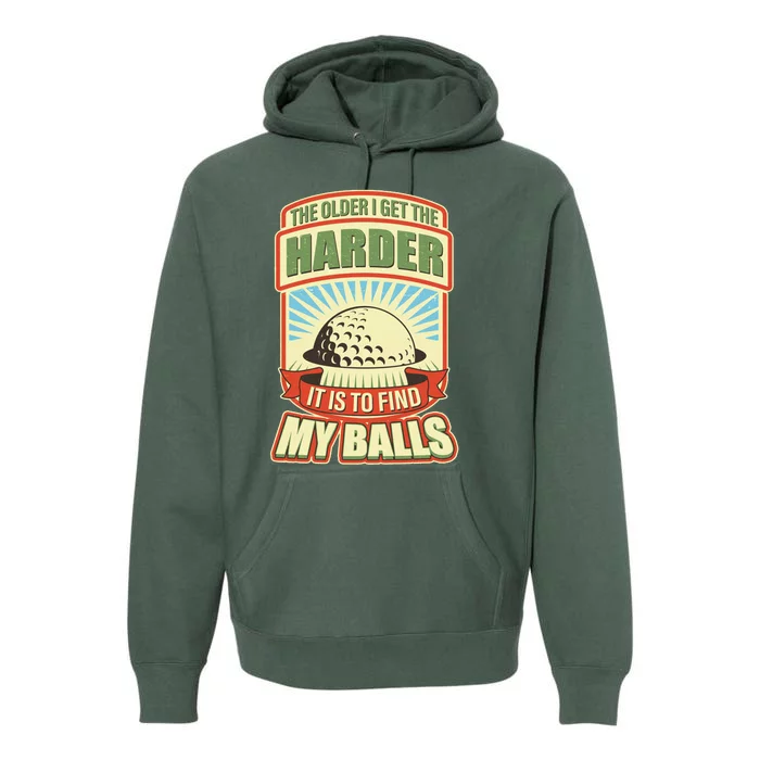 Funny The Older I Get The Harder It Is To Find My Balls Golfing Premium Hoodie