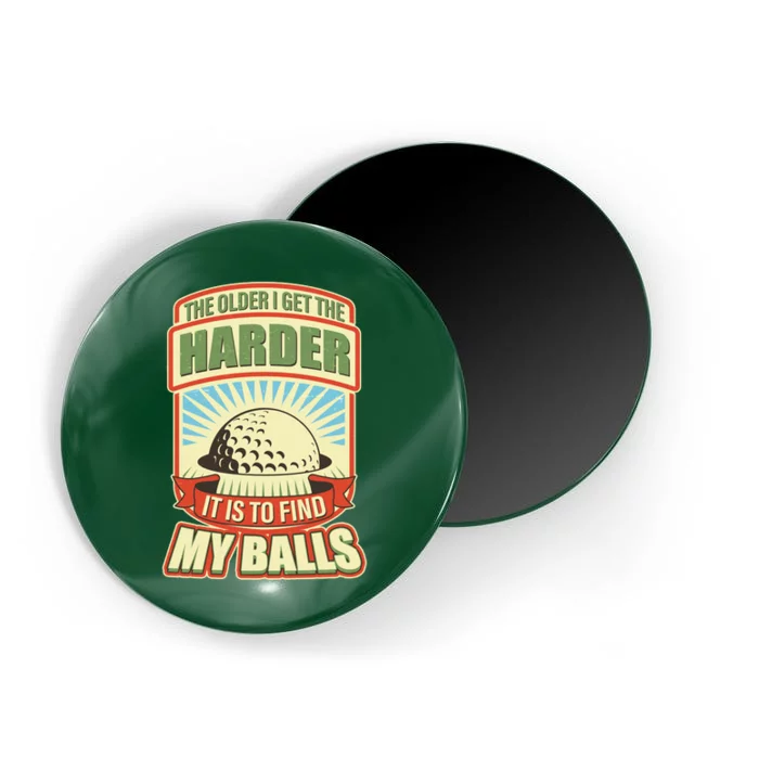 Funny The Older I Get The Harder It Is To Find My Balls Golfing Magnet