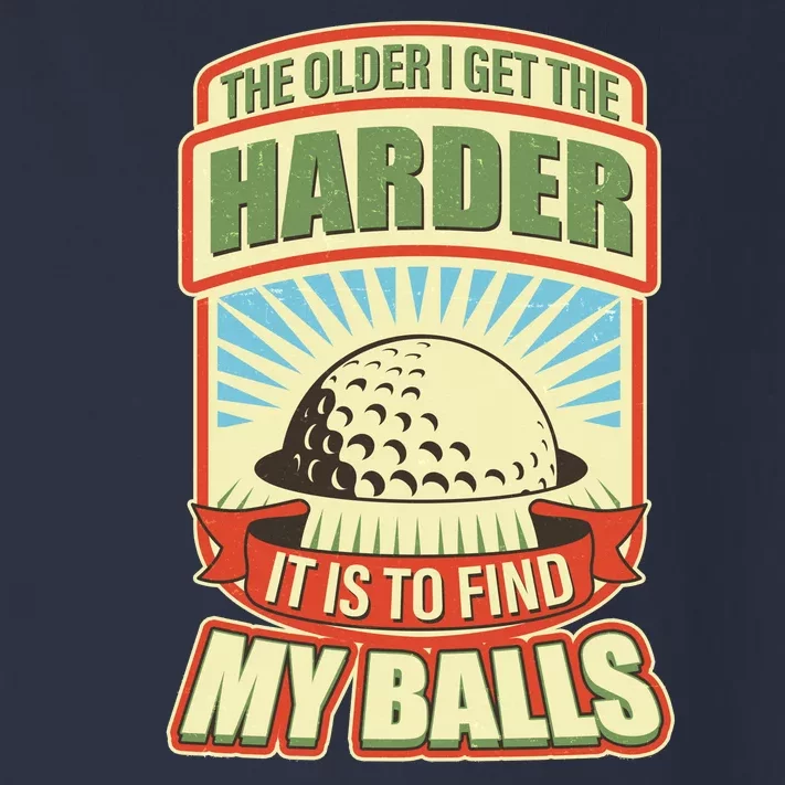 Funny The Older I Get The Harder It Is To Find My Balls Golfing Toddler Long Sleeve Shirt