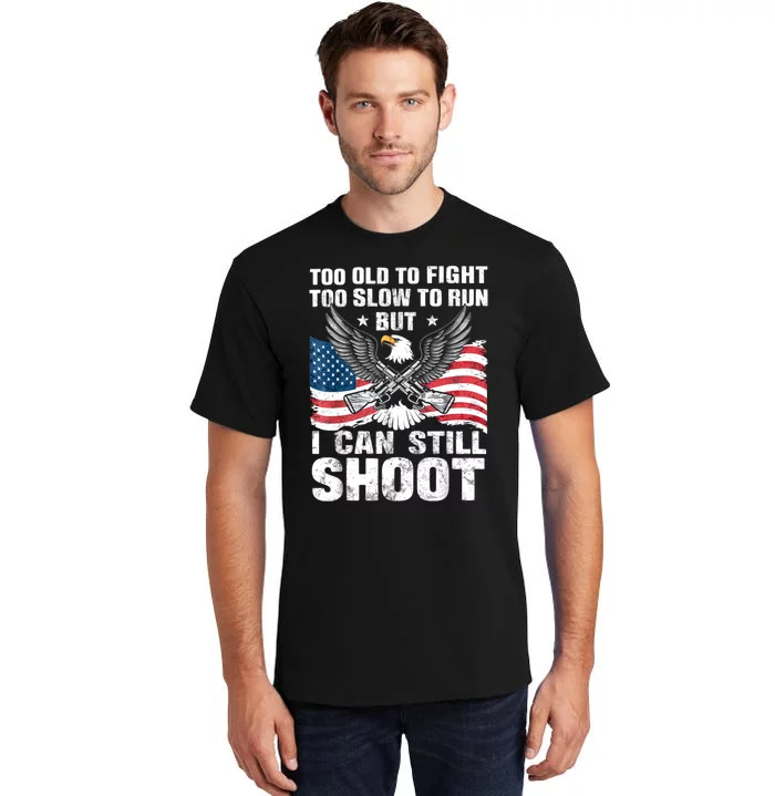 Funny Too Old To Fight Too Slow To Run But I Can Still Shoot Tall T-Shirt