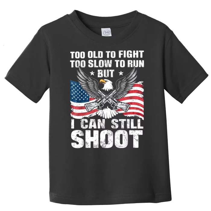 Funny Too Old To Fight Too Slow To Run But I Can Still Shoot Toddler T-Shirt