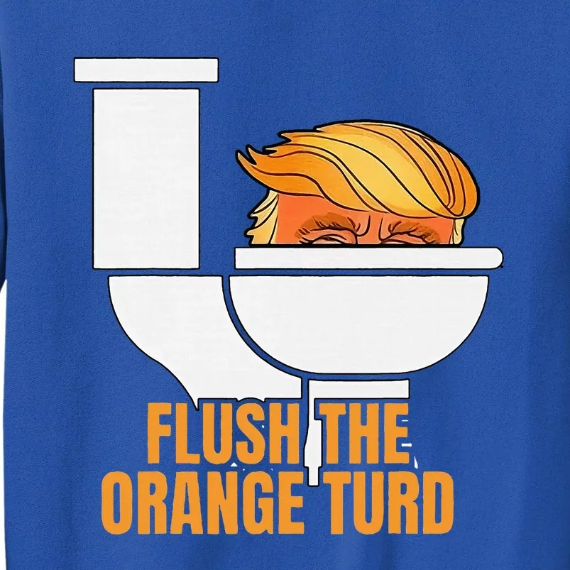 Flush The Orange Turd TrumpS Lawyer Called Him Tall Sweatshirt