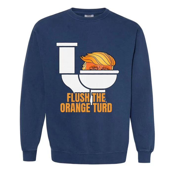 Flush The Orange Turd TrumpS Lawyer Called Him Garment-Dyed Sweatshirt